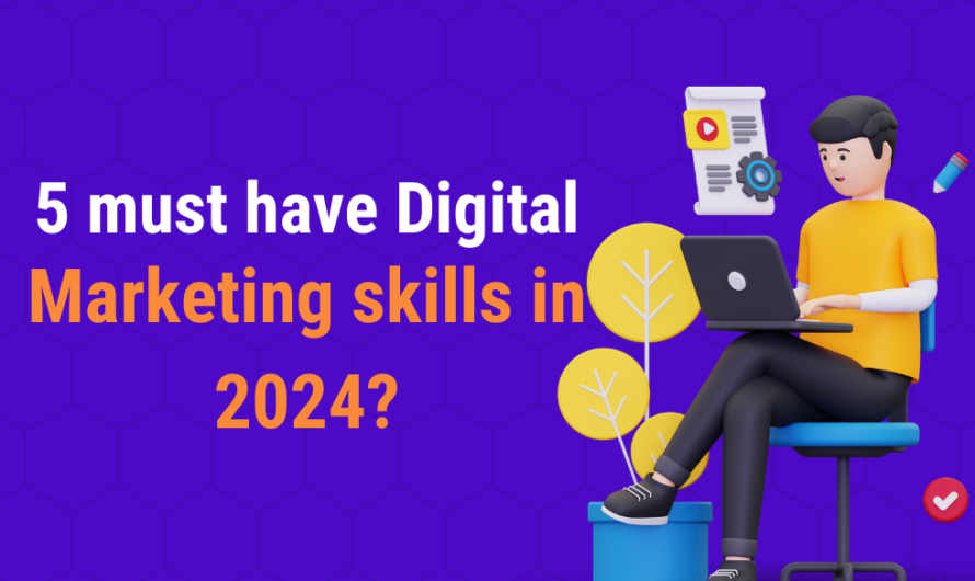 5 must have Digital Marketing skills in 2024?
